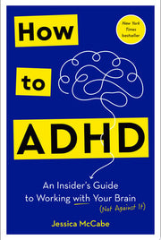 How to ADHD: an insider's guide to working with your brain (not against it)