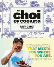 Choi of Cooking: Flavor-Packed, Rule-Breaking Reci