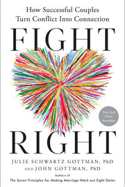 Fight Right: How Successful Couples Turn Conflict