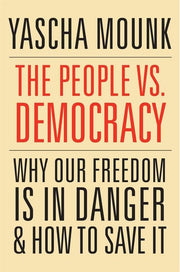 People vs. Democracy: Why Our Freedom Is in Danger