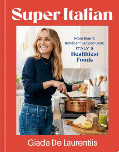 Super-Italian More Than 110 Indulgent Recipes Using Italy's Healthiest Foods; A Cookbook