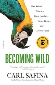 Becoming wild: how animal cultures raise families, create beauty, and achieve peace