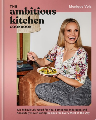Ambitious Kitchen Cookbook: 125 Ridiculously Good
