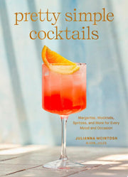 Pretty Simple Cocktails: Margaritas, Mocktails, Sp
