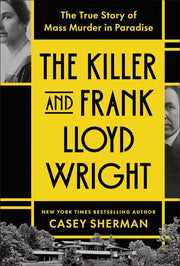 The Killer and Frank Lloyd Wright - The True Story of Mass Murder in Paradise