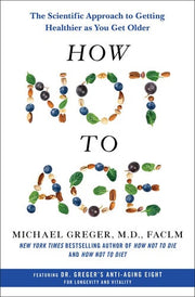 How Not to Age The Scientific Approach to Getting
