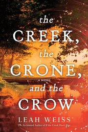 The Creek, the Crone, and the Crow A Novel