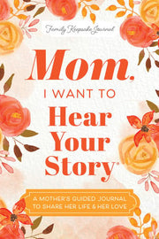 Mom, I Want to Hear Your Story: A Mother's Guided