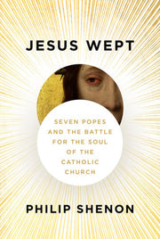 Jesus Wept: Seven Popes and the Battle for the Sou