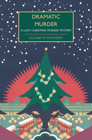 Dramatic Murder: A Lost Christmas Murder Mystery (British Library Crime Classics)