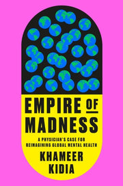 Empire of Madness Reimagining Western Mental Health Care for Everyone