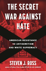The Secret War Against Hate American Resistance to Antisemitism and White Supremacy