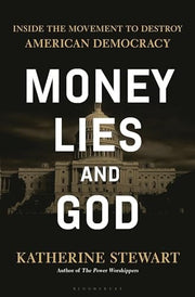 Money, Lies, and God: Inside the Movement to Destr