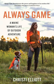 Always Game: A Maine Woman's Life of Outdoor Adven