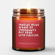 Imagine Being Afraid of Immigrants but Okay With Fascism Candle