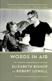 Words in Air The Complete Correspondence Between Elizabeth Bishop and Robert Lowell