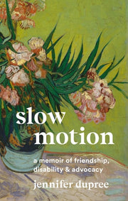 Slow Motion - A Memoir of Friendship, Disability, and Advocacy