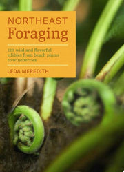 Northeast Foraging: 120 Wild and Flavorful Edibles