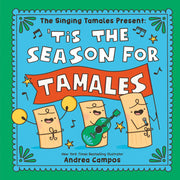 The Singing Tamales Present: 'Tis the Season for Tamales!: A bilingual book about family, food, and festive celebrations