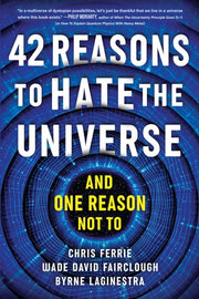 42 Reasons to Hate the Universe: (And One Reason N