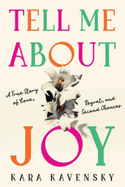 Tell Me About Joy: A True Story of Love, Regret, and Second Chances