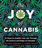 Joy of Cannabis 75 Ways to Amplify Your Life Throu