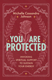 You Are Protected: Invoking Spiritual Support to Sustain Your Energy