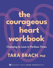 The Courageous Heart Workbook Choosing to Love in Perilous Times