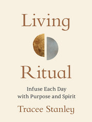Living Ritual - Infuse Each Day with Purpose and Spirit