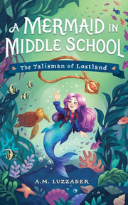 A Mermaid in Middle Grade 1: The Talisman of Lostland