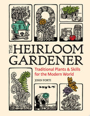 Heirloom Gardener: Traditional Plants and Skills f