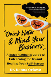 Drink Water and Mind Your Business: A Black Woman'