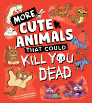 More Cute Animals That Could Kill You Dead: Another Funny Picture Book of Adorable Attacker Animals (Killer Cuties)