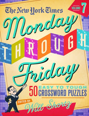 The New York Times Monday Through Friday Easy to Tough Crossword Puzzles Volume 7 50 Puzzles from the Pages of The New York Times