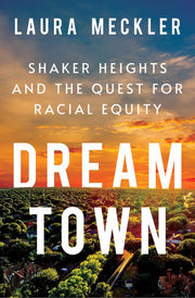 Dream Town: Shaker Heights and the Quest for Racia