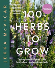 100 Herbs To Grow: A Comprehensive Guide To The Be