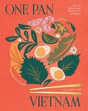 One Pan Vietnam Vibrant Vietnamese Recipes for Everyday