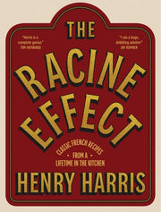 The Racine Effect Classic French Recipes from a Lifetime in the Kitchen
