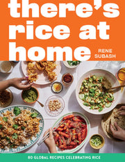 There's Rice at Home 80 Global Recipes Celebrating Rice