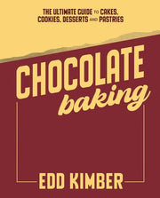 Chocolate Baking The Ultimate Guide to Cakes, Cookies, Desserts and Pastries