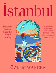 Istanbul Flavourful Turkish Recipes from the Heart of the City
