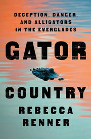 Gator Country: Deception, Danger, and Alligators i