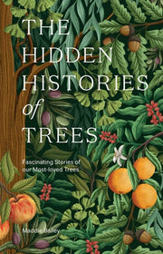 The Hidden Histories of Trees: Fascinating Stories of our Most-loved Trees