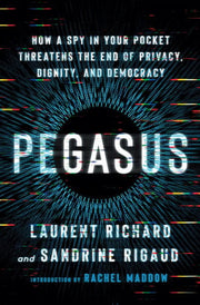 Pegasus How a Spy in Your Pocket Threatens the End