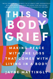 This Is Body Grief Making Peace with the Loss That Comes with Living in a Body
