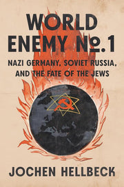 World Enemy No. 1 Nazi Germany, Soviet Russia, and the Fate of the Jews