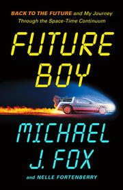 Future Boy: Back to the Future and My Journey Through the Space-Time Continuum