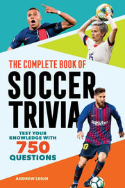 The Complete Book of Soccer Trivia Test Your Knowledge with 750 Questions