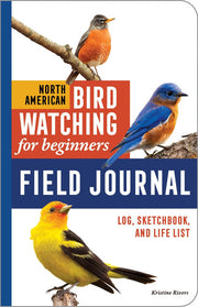North American Bird Watching for Beginners Field Journal Log, Sketchbook, and Life List