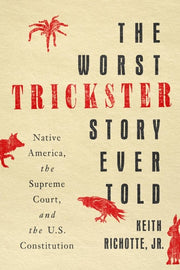 The Worst Trickster Story Ever Told Native America, the Supreme Court, and the U.S. Constitution
